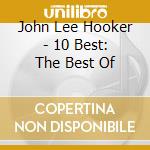 John Lee Hooker - 10 Best: The Best Of cd musicale di John Lee Hooker