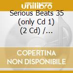Serious Beats 35 (only Cd 1) (2 Cd) / Various cd