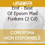 Emf - Best Of Epsom Mad Funkers (2 Cd) cd musicale di Emf