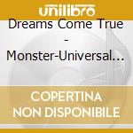 Dreams Come True - Monster-Universal Mix cd musicale di Dreams Come True