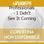 Professionals - I Didn't See It Coming cd