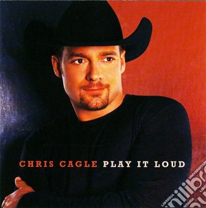 Chris Cagle - Play It Loud cd musicale di Cagle Chris