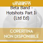 Beta Band - Hotshots Part Ii (Ltd Ed)