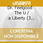Dr. Feelgood - The U / a Liberty (3 Cd) cd musicale