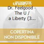 Dr. Feelgood - The U / a Liberty (3 Cd) cd