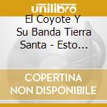 El Coyote Y Su Banda Tierra Santa - Esto Es Lo Nuest cd