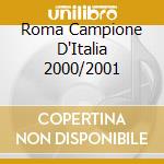 Roma Campione D'Italia 2000/2001 cd