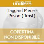 Haggard Merle - Prison (Rmst) cd
