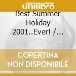 Best Summer Holiday 2001..Ever! / Various (2 Cd) cd