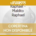 Raphael - Maldito Raphael cd musicale di Raphael