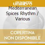 Mediterranean Spices Rhythm / Various cd musicale di A.diab/n.karam/k.el saher & o.