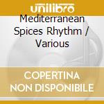 Mediterranean Spices Rhythm / Various cd