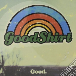 Goodshirt - Good cd musicale di Goodshirt
