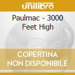 Paulmac - 3000 Feet High cd musicale di Paulmac