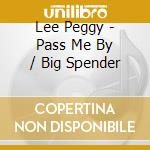 Lee Peggy - Pass Me By / Big Spender cd musicale di Lee Peggy