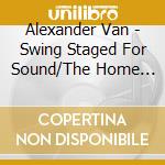 Alexander Van - Swing Staged For Sound/The Home Of Happy Feet cd
