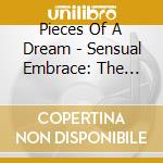 Pieces Of A Dream - Sensual Embrace: The Soul Ballads cd