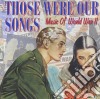 Those Were Our Songs: Music Of World War II (2 Cd) cd
