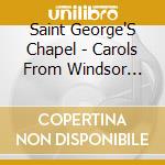 Saint George'S Chapel - Carols From Windsor Castle cd