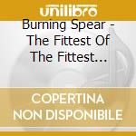 Burning Spear - The Fittest Of The Fittest (Remastered) cd