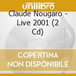 Claude Nougaro - Live 2001 (2 Cd) cd musicale di Claude Nougaro