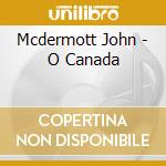 Mcdermott John - O Canada cd
