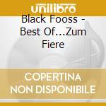 Black Fooss - Best Of...Zum Fiere cd musicale di Black Fooss