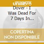 Dover - I Was Dead For 7 Days In The City Of Angels cd