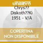 Chrys?? Diskoth??Ki 1951 - V/A cd