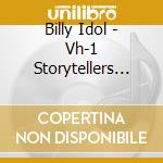 Billy Idol - Vh-1 Storytellers Live cd musicale di IDOL BILLY