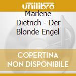 Marlene Dietrich - Der Blonde Engel cd musicale di Marlene Dietrich
