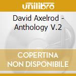 David Axelrod - Anthology V.2 cd musicale di David Axelrod