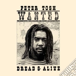Peter Tosh - Wanted Dread And Alive cd musicale di Peter Tosh
