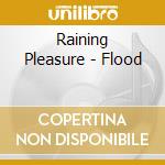 Raining Pleasure - Flood