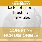 Jack Johnson - Brushfire Fairytales cd