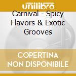 Carnival - Spicy Flavors & Exotic Grooves cd