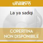 La ya sadiqi cd