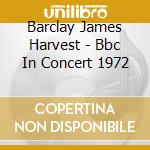 Barclay James Harvest - Bbc In Concert 1972 cd