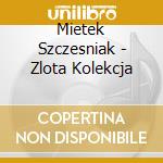 Mietek Szczesniak - Zlota Kolekcja cd