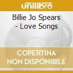 Billie Jo Spears - Love Songs cd musicale di Spears billie joe