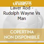 Laver Rod - Rudolph Wayne Vs Man cd