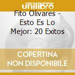 Fito Olivares - Esto Es Lo Mejor: 20 Exitos cd
