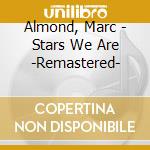 Almond, Marc - Stars We Are -Remastered- cd musicale di Marc Almond