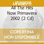 All The Hits Now Primavera 2002 (2 Cd) cd