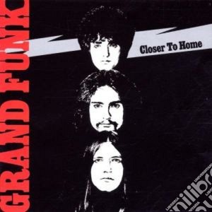 Grand Funk Railroad - Closer To Home cd musicale di GRAND FUNK RAILROAD