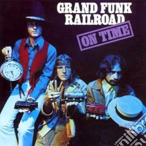 Grand Funk Railroad - On Time cd musicale di GRAND FUNK RAILROAD