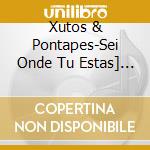 Xutos & Pontapes-Sei Onde Tu Estas] Ao Vivo 2001 cd