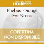 Phebus - Songs For Sirens cd