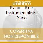 Piano - Blue Instrumentalists: Piano cd musicale di Piano