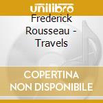 Frederick Rousseau - Travels cd musicale di ROSSEAU FREDERICK